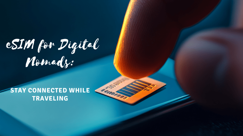eSIM for Digital Nomads: Travel Globally, Stay Connected Without Roaming Fees - ESimAllo