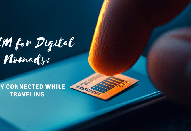 eSIM for Digital Nomads: Travel Globally, Stay Connected Without Roaming Fees - ESimAllo