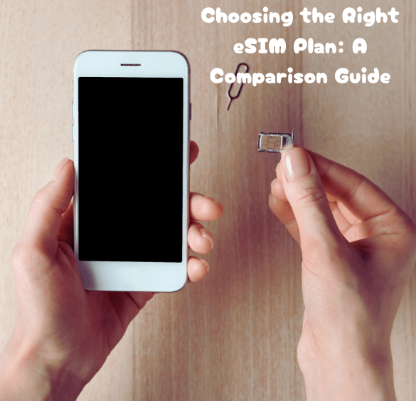 Comparing eSIM Plans: Which One Is Right for You? - ESimAllo